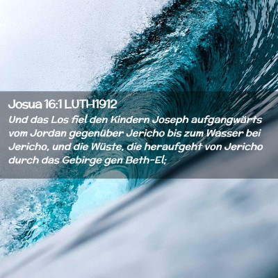 Picture 02 - Josua 16:1 LUTH1912 - Und das Los fiel den Kindern Joseph aufgangwärts - Bible Verse Picture