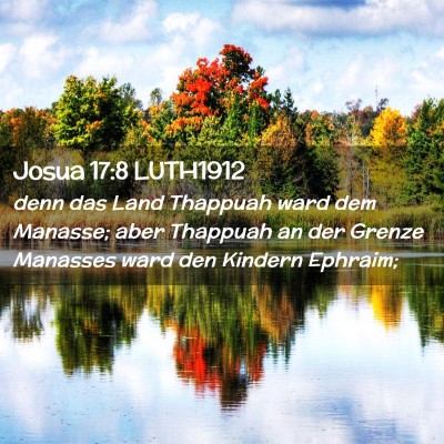 Picture 02 - Josua 17:8 LUTH1912 - denn das Land Thappuah ward dem Manasse; aber - Bible Verse Picture