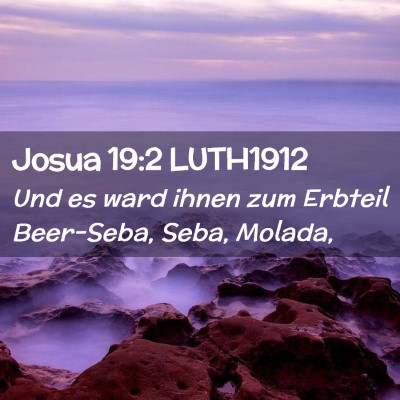 Picture 02 - Josua 19:2 LUTH1912 - Und es ward ihnen zum Erbteil Beer-Seba, Seba, - Bible Verse Picture
