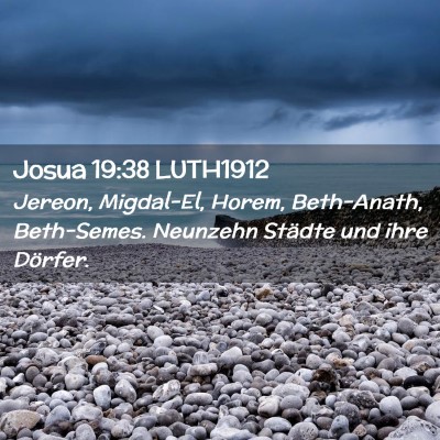 Picture 02 - Josua 19:38 LUTH1912 - Jereon, Migdal-El, Horem, Beth-Anath, Beth-Semes. - Bible Verse Picture