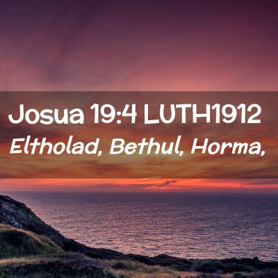 Picture 02 - Josua 19:4 LUTH1912 - Eltholad, Bethul, - Bible Verse Picture
