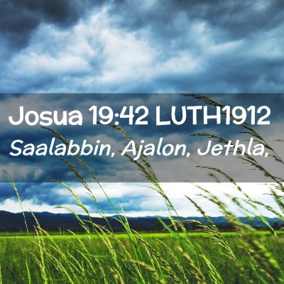 Picture 02 - Josua 19:42 LUTH1912 - Saalabbin, Ajalon, - Bible Verse Picture
