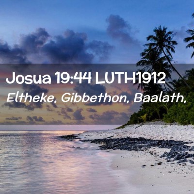 Picture 02 - Josua 19:44 LUTH1912 - Eltheke, Gibbethon, - Bible Verse Picture