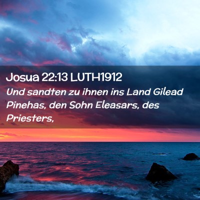 Picture 02 - Josua 22:13 LUTH1912 - Und sandten zu ihnen ins Land Gilead Pinehas, den - Bible Verse Picture