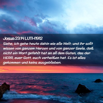 Picture 02 - Josua 23:14 LUTH1912 - Siehe, ich gehe heute dahin wie alle Welt; und - Bible Verse Picture