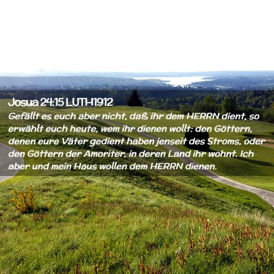 Picture 02 - Josua 24:15 LUTH1912 - Gefällt es euch aber nicht, daß ihr dem HERRN - Bible Verse Picture