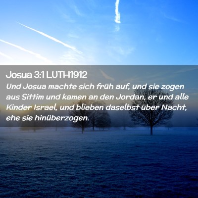 Picture 02 - Josua 3:1 LUTH1912 - Und Josua machte sich früh auf, und sie zogen - Bible Verse Picture