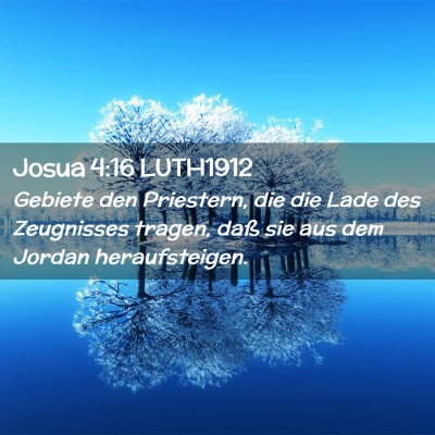 Picture 02 - Josua 4:16 LUTH1912 - Gebiete den Priestern, die die Lade des - Bible Verse Picture