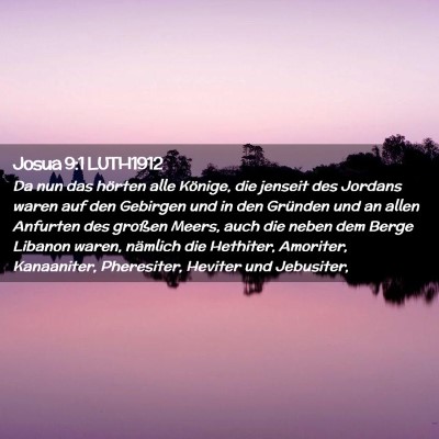 Picture 02 - Josua 9:1 LUTH1912 - Da nun das hörten alle Könige, die jenseit des - Bible Verse Picture