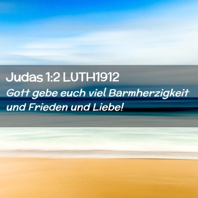 Picture 02 - Judas 1:2 LUTH1912 - Gott gebe euch viel Barmherzigkeit und Frieden - Bible Verse Picture