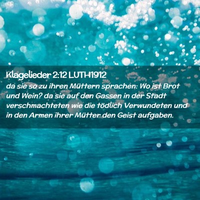 Picture 02 - Klagelieder 2:12 LUTH1912 - da sie so zu ihren Müttern sprachen: Wo ist Brot - Bible Verse Picture