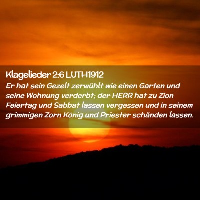 Picture 02 - Klagelieder 2:6 LUTH1912 - Er hat sein Gezelt zerwühlt wie einen Garten und - Bible Verse Picture