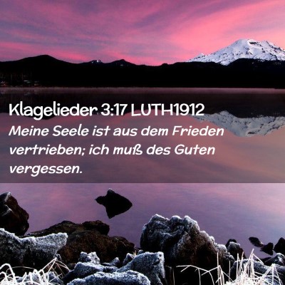 Picture 02 - Klagelieder 3:17 LUTH1912 - Meine Seele ist aus dem Frieden vertrieben; ich - Bible Verse Picture