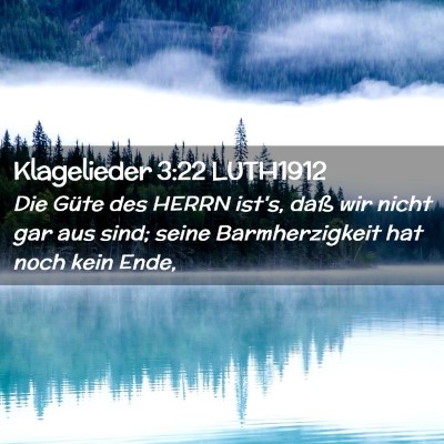 Picture 02 - Klagelieder 3:22 LUTH1912 - Die Güte des HERRN ist's, daß wir nicht gar aus - Bible Verse Picture