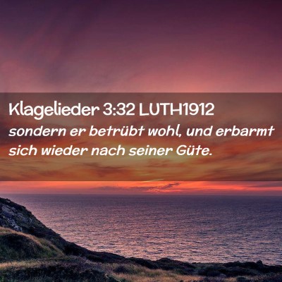 Picture 02 - Klagelieder 3:32 LUTH1912 - sondern er betrübt wohl, und erbarmt sich wieder - Bible Verse Picture