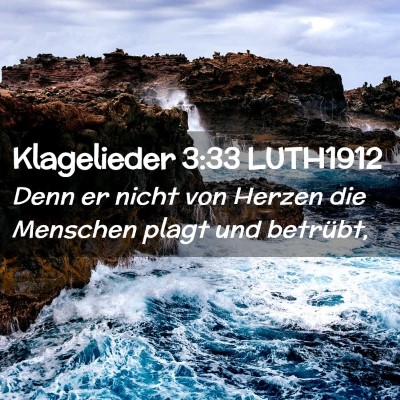 Picture 02 - Klagelieder 3:33 LUTH1912 - Denn er nicht von Herzen die Menschen plagt und - Bible Verse Picture