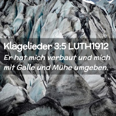 Picture 02 - Klagelieder 3:5 LUTH1912 - Er hat mich verbaut und mich mit Galle und Mühe - Bible Verse Picture