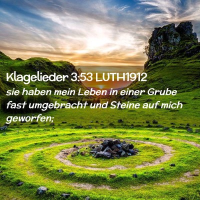 Picture 02 - Klagelieder 3:53 LUTH1912 - sie haben mein Leben in einer Grube fast - Bible Verse Picture