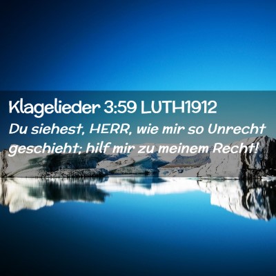 Picture 02 - Klagelieder 3:59 LUTH1912 - Du siehest, HERR, wie mir so Unrecht geschieht; - Bible Verse Picture