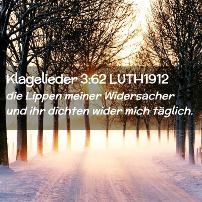 Picture 02 - Klagelieder 3:62 LUTH1912 - die Lippen meiner Widersacher und ihr dichten - Bible Verse Picture