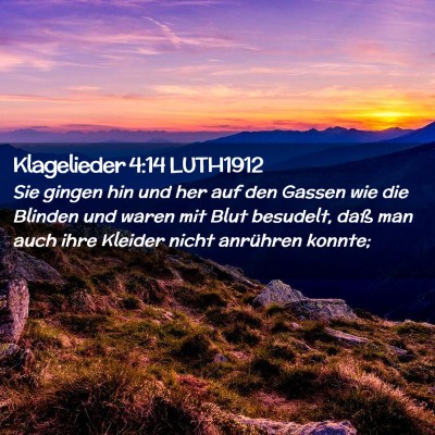 Picture 02 - Klagelieder 4:14 LUTH1912 - Sie gingen hin und her auf den Gassen wie die - Bible Verse Picture