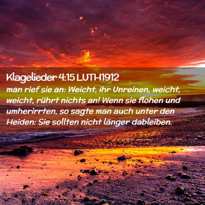 Picture 02 - Klagelieder 4:15 LUTH1912 - man rief sie an: Weicht, ihr Unreinen, weicht, - Bible Verse Picture