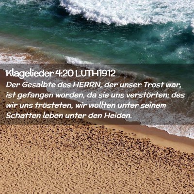 Picture 02 - Klagelieder 4:20 LUTH1912 - Der Gesalbte des HERRN, der unser Trost war, ist - Bible Verse Picture