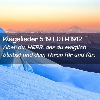 Picture 02 - Klagelieder 5:19 LUTH1912 - Aber du, HERR, der du ewiglich bleibst und dein - Bible Verse Picture