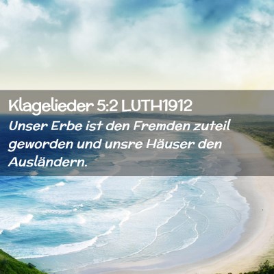 Picture 02 - Klagelieder 5:2 LUTH1912 - Unser Erbe ist den Fremden zuteil geworden und - Bible Verse Picture
