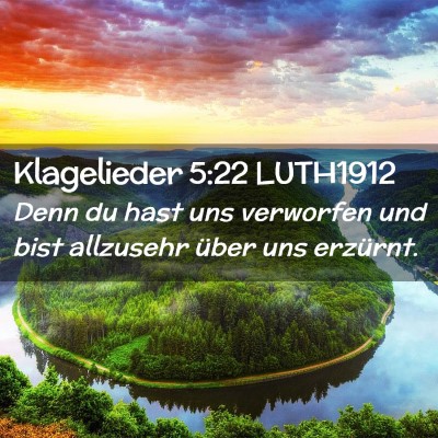 Picture 02 - Klagelieder 5:22 LUTH1912 - Denn du hast uns verworfen und bist allzusehr - Bible Verse Picture