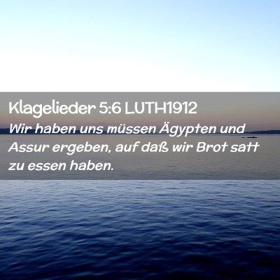 Picture 02 - Klagelieder 5:6 LUTH1912 - Wir haben uns müssen Ägypten und Assur ergeben, - Bible Verse Picture