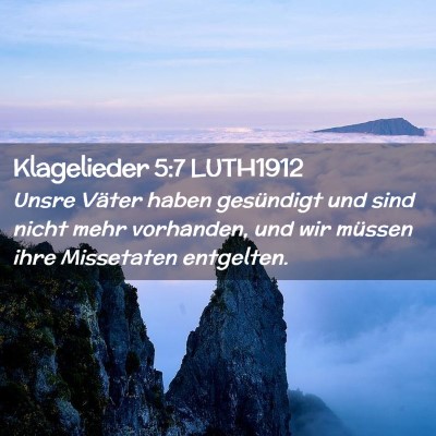 Picture 02 - Klagelieder 5:7 LUTH1912 - Unsre Väter haben gesündigt und sind nicht mehr - Bible Verse Picture