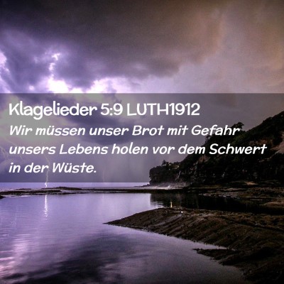 Picture 02 - Klagelieder 5:9 LUTH1912 - Wir müssen unser Brot mit Gefahr unsers Lebens - Bible Verse Picture
