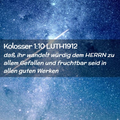 Picture 02 - Kolosser 1:10 LUTH1912 - daß ihr wandelt würdig dem HERRN zu allem - Bible Verse Picture