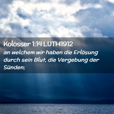 Picture 02 - Kolosser 1:14 LUTH1912 - an welchem wir haben die Erlösung durch sein - Bible Verse Picture
