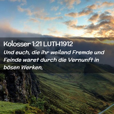 Picture 02 - Kolosser 1:21 LUTH1912 - Und euch, die ihr weiland Fremde und Feinde waret - Bible Verse Picture