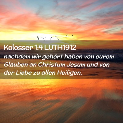 Picture 02 - Kolosser 1:4 LUTH1912 - nachdem wir gehört haben von eurem Glauben an - Bible Verse Picture