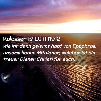 Picture 02 - Kolosser 1:7 LUTH1912 - wie ihr denn gelernt habt von Epaphras, unserm - Bible Verse Picture