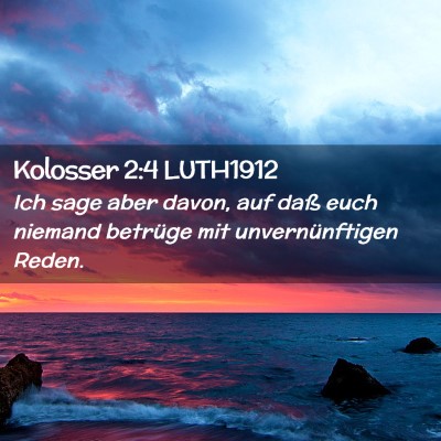 Picture 02 - Kolosser 2:4 LUTH1912 - Ich sage aber davon, auf daß euch niemand - Bible Verse Picture