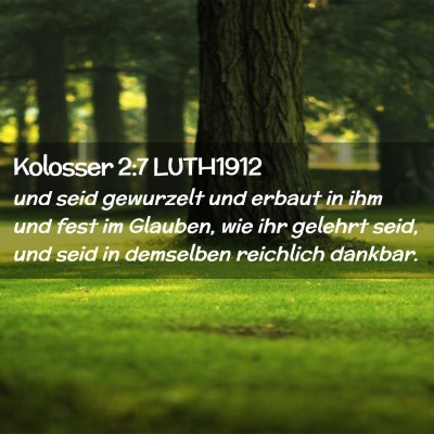 Picture 02 - Kolosser 2:7 LUTH1912 - und seid gewurzelt und erbaut in ihm und fest im - Bible Verse Picture