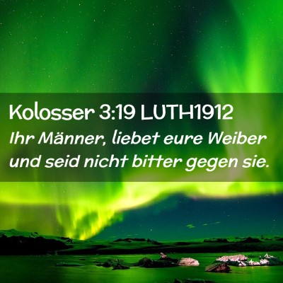 Picture 02 - Kolosser 3:19 LUTH1912 - Ihr Männer, liebet eure Weiber und seid nicht - Bible Verse Picture