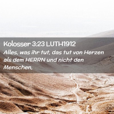 Picture 02 - Kolosser 3:23 LUTH1912 - Alles, was ihr tut, das tut von Herzen als dem - Bible Verse Picture