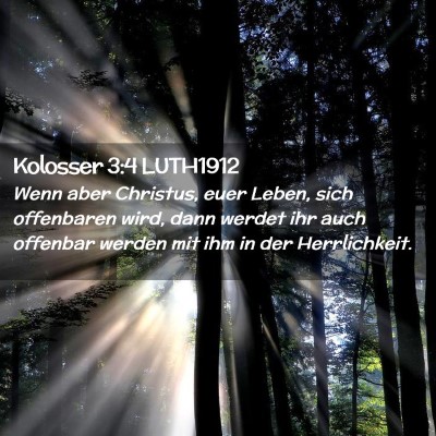 Picture 02 - Kolosser 3:4 LUTH1912 - Wenn aber Christus, euer Leben, sich offenbaren - Bible Verse Picture