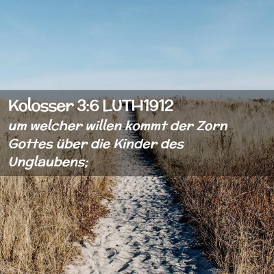 Picture 02 - Kolosser 3:6 LUTH1912 - um welcher willen kommt der Zorn Gottes über die - Bible Verse Picture