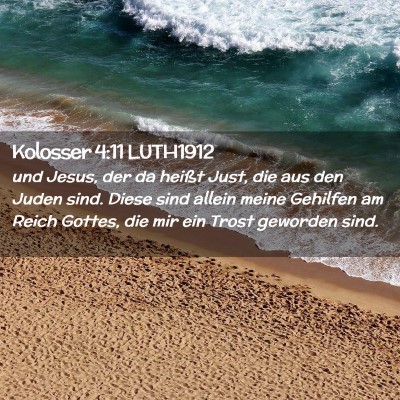 Picture 02 - Kolosser 4:11 LUTH1912 - und Jesus, der da heißt Just, die aus den Juden - Bible Verse Picture