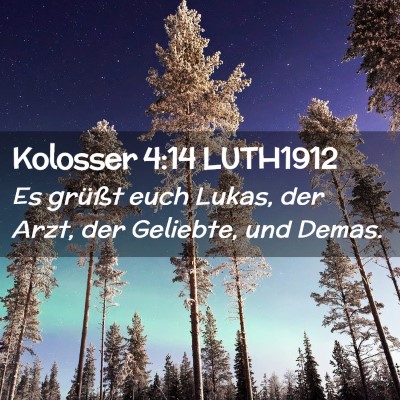 Picture 02 - Kolosser 4:14 LUTH1912 - Es grüßt euch Lukas, der Arzt, der Geliebte, - Bible Verse Picture