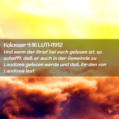 Picture 02 - Kolosser 4:16 LUTH1912 - Und wenn der Brief bei euch gelesen ist, so - Bible Verse Picture