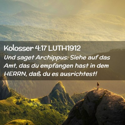 Picture 02 - Kolosser 4:17 LUTH1912 - Und saget Archippus: Siehe auf das Amt, das du - Bible Verse Picture