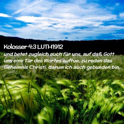 Picture 02 - Kolosser 4:3 LUTH1912 - und betet zugleich auch für uns, auf daß Gott - Bible Verse Picture