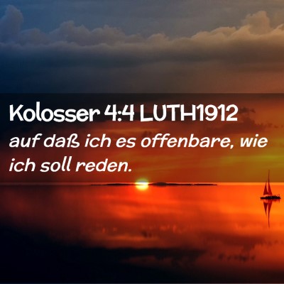 Picture 02 - Kolosser 4:4 LUTH1912 - auf daß ich es offenbare, wie ich soll - Bible Verse Picture